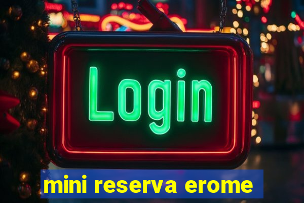 mini reserva erome